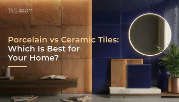 Porcelain vs Ceramic Tiles: Which Is Best for Your Home? | Tiles and Smiles